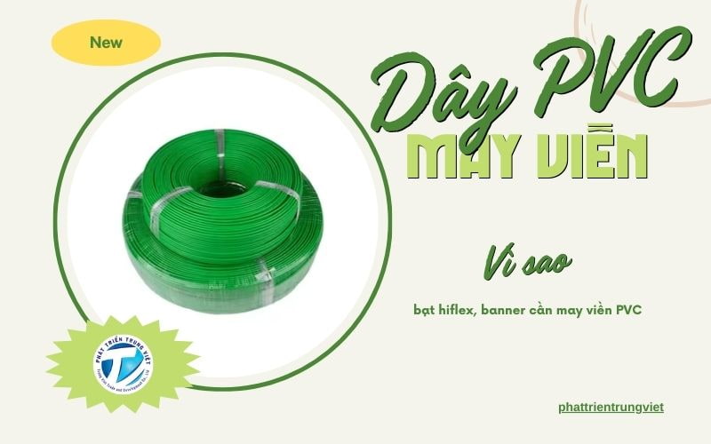 Dây PVC may viền dùng để làm gì? Vì sao bạt hiflex, banner cần may viền PVC